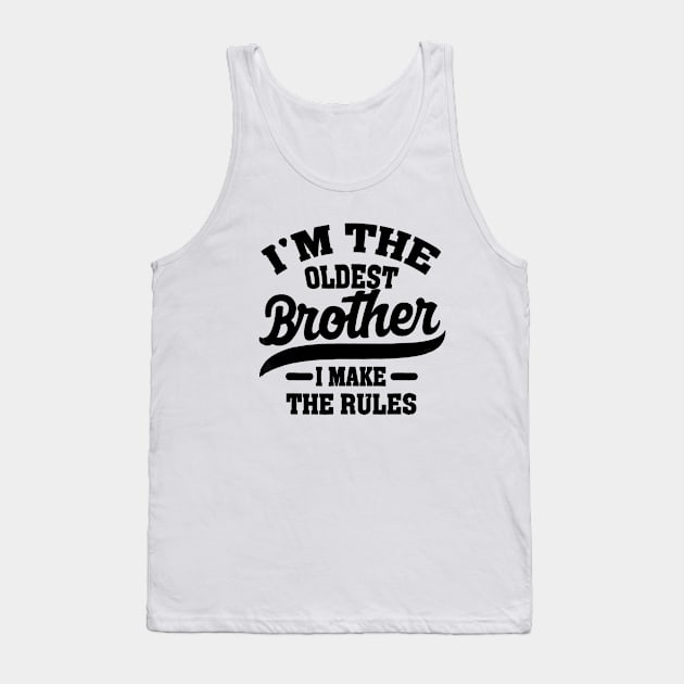 I'm The Oldest Brother I Make The Rules Tank Top by Palette Harbor